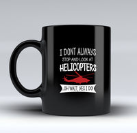 Thumbnail for I Don't Always Stop and Look at Helicopters Designed Black Mugs