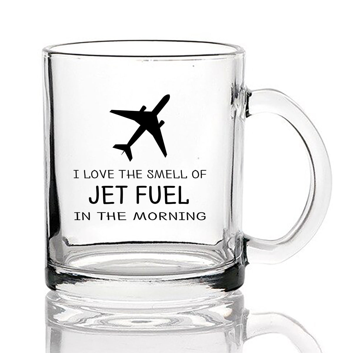 I Love The Smell Of Jet Fuel In The Morning Designed Coffee & Tea Glasses