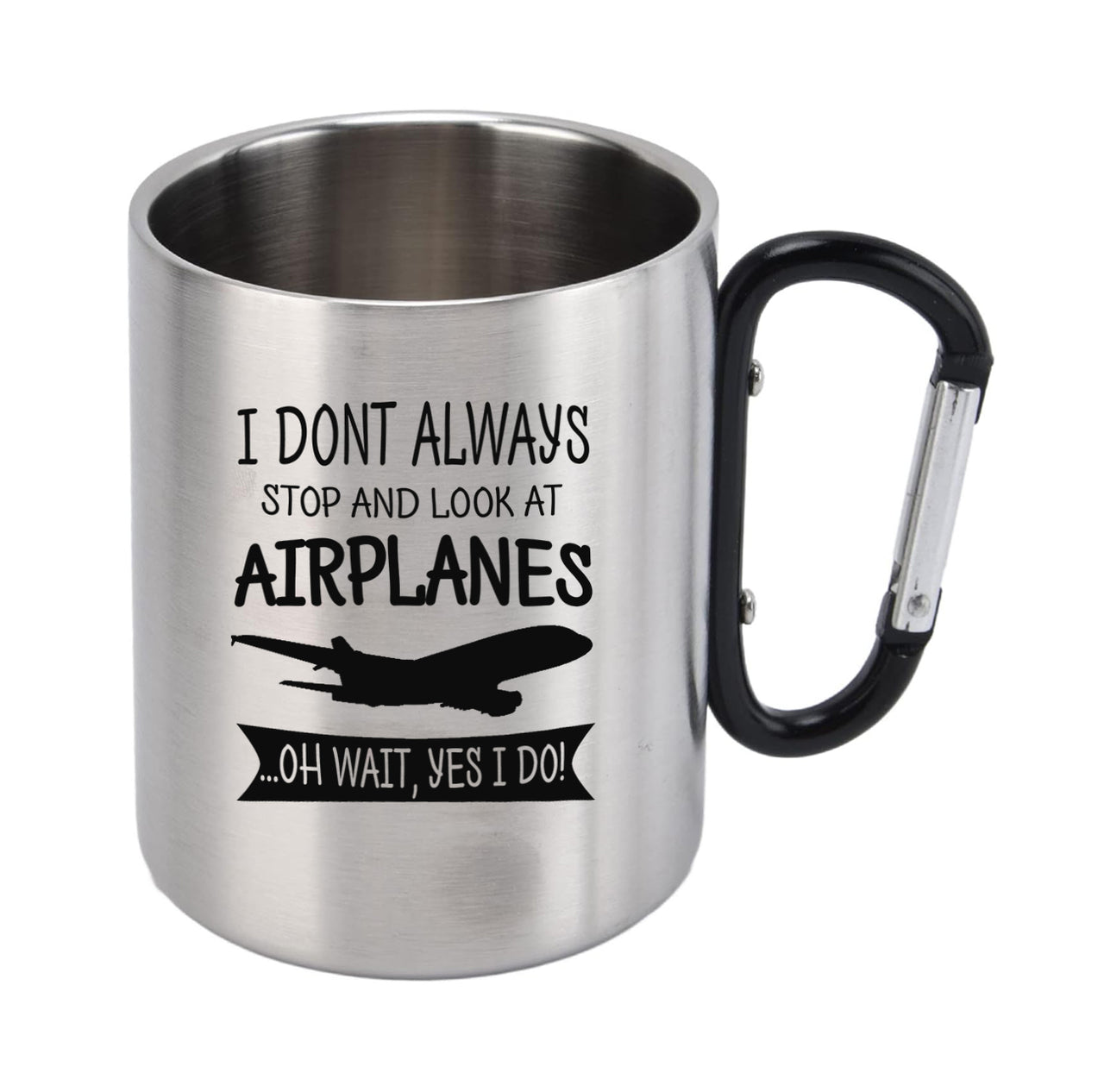 I Don't Always Stop and Look at Airplanes Designed Stainless Steel Outdoors Mugs