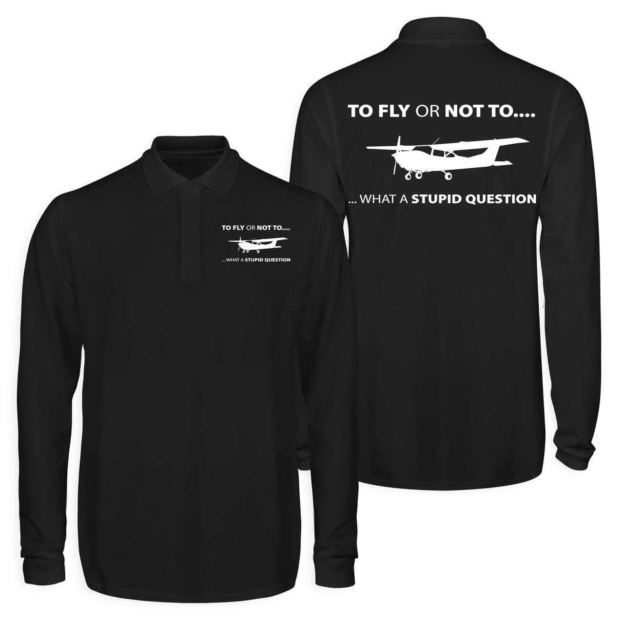 To Fly or Not To What a Stupid Question Designed Long Sleeve Polo T-Shirts (Double-Side)