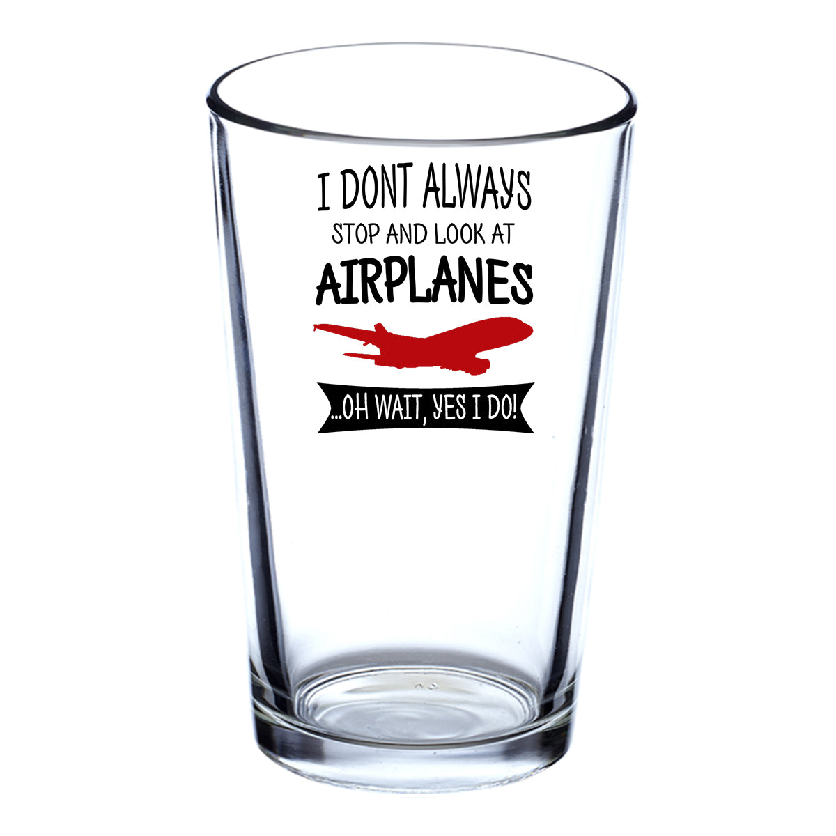 I Don't Always Stop and Look at Airplanes Designed Beer & Water Glasses