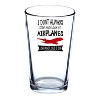 Thumbnail for I Don't Always Stop and Look at Airplanes Designed Beer & Water Glasses