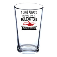 Thumbnail for I Don't Always Stop and Look at Helicopters Designed Beer & Water Glasses