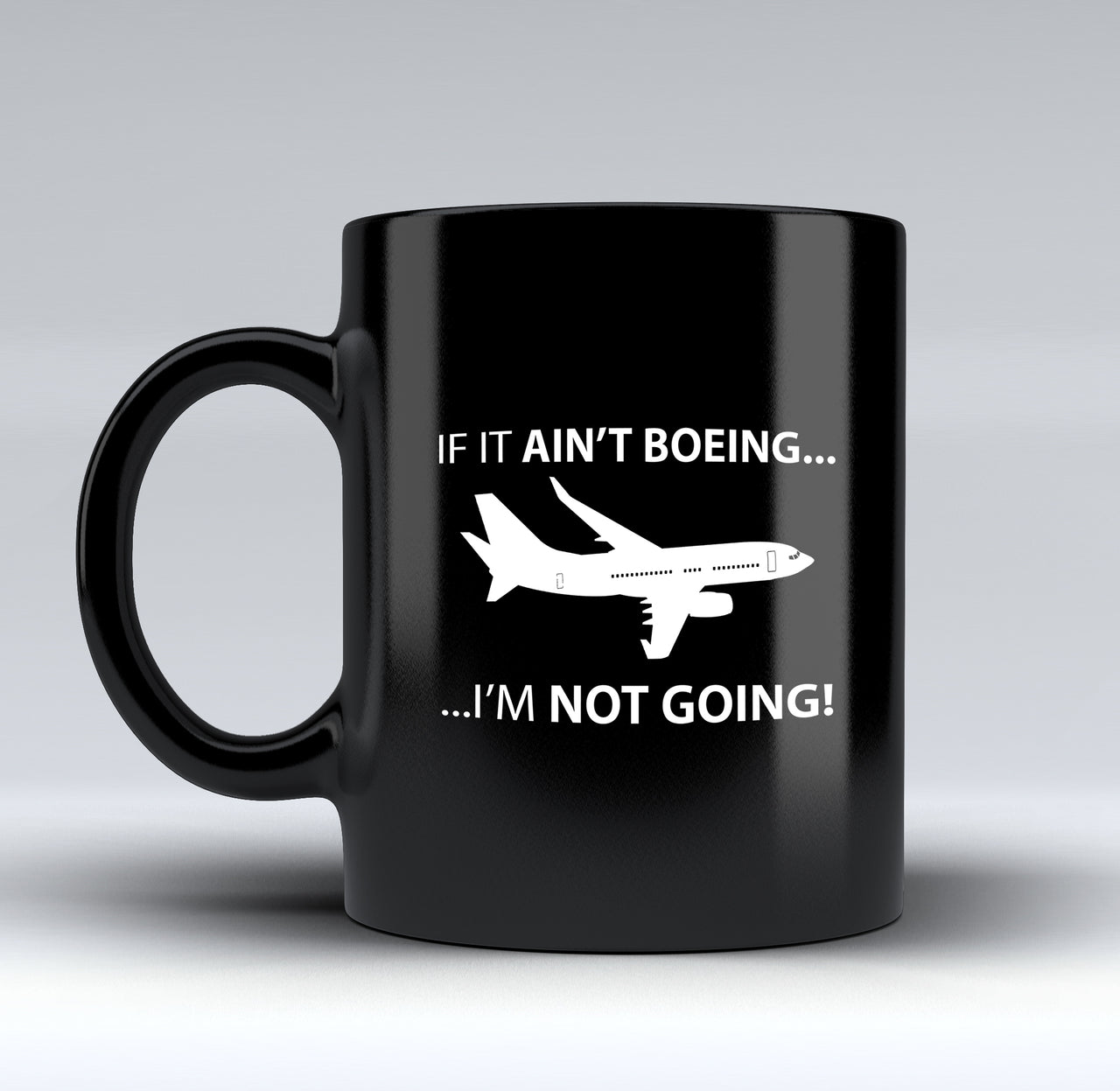 If It Ain't Boeing I'm Not Going! Designed Black Mugs