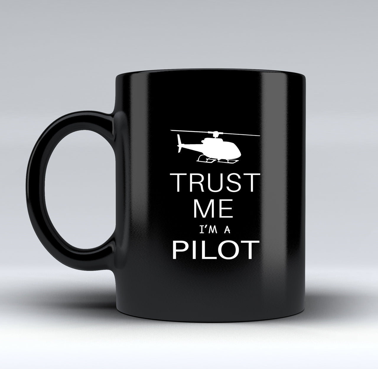 Trust Me I'm a Pilot (Helicopter) Designed Black Mugs