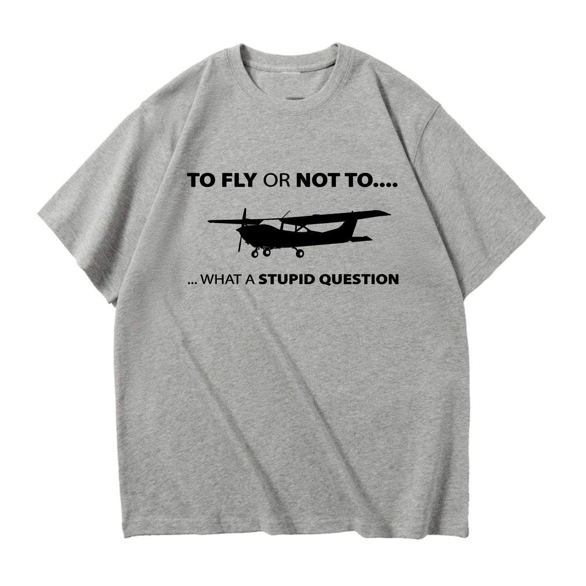 To Fly or Not To What a Stupid Question Designed Relax Fit T-Shirts