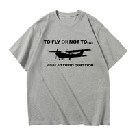 Thumbnail for To Fly or Not To What a Stupid Question Designed Relax Fit T-Shirts