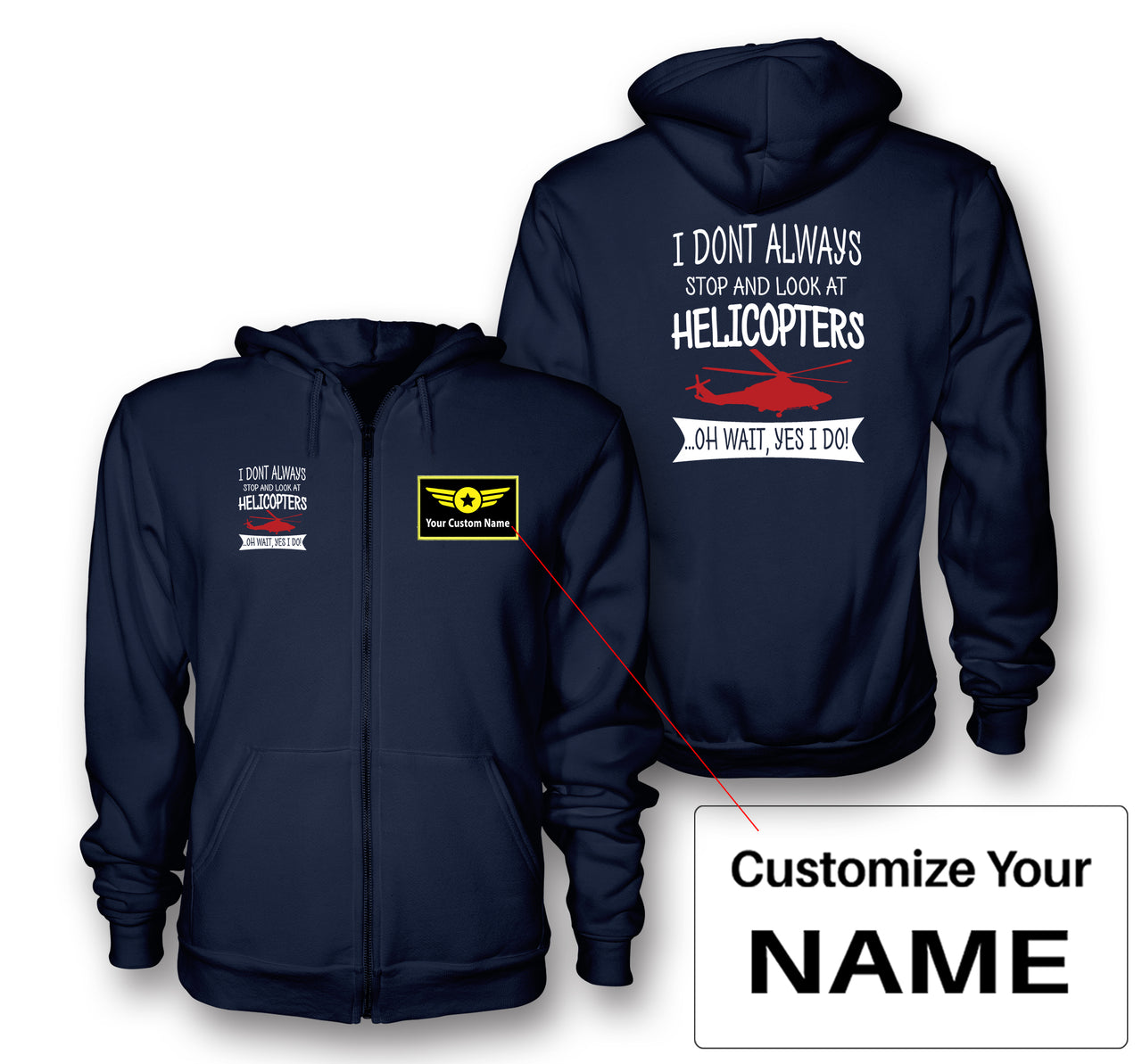 I Don't Always Stop and Look at Helicopters Designed Zipped Hoodies