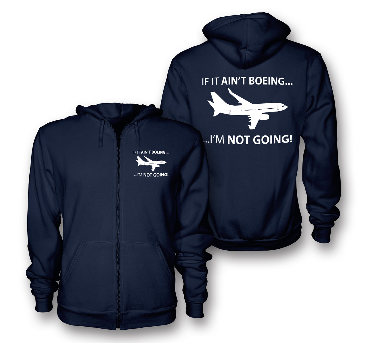 If It Ain't Boeing I'm Not Going! Designed Zipped Hoodies