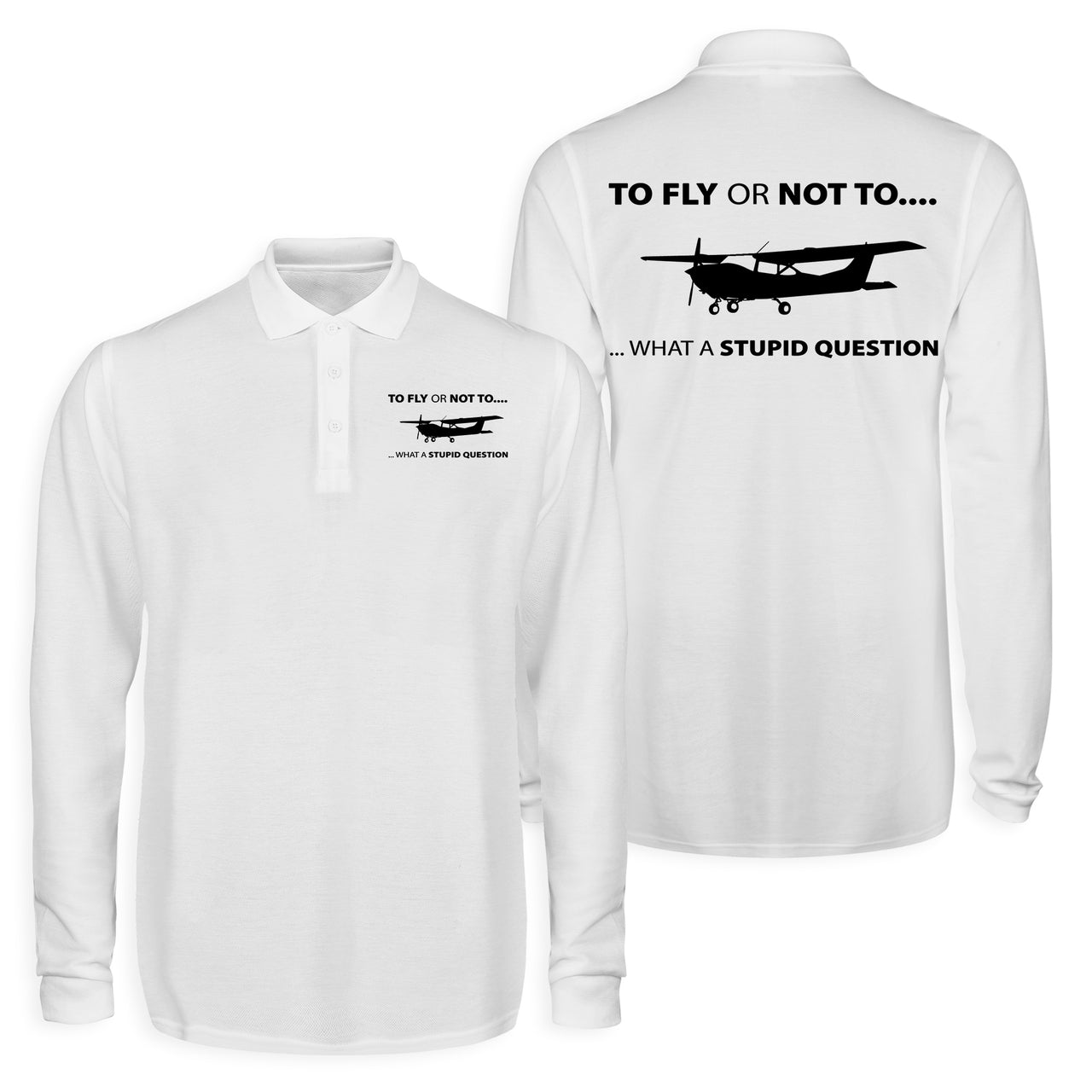 To Fly or Not To What a Stupid Question Designed Long Sleeve Polo T-Shirts (Double-Side)