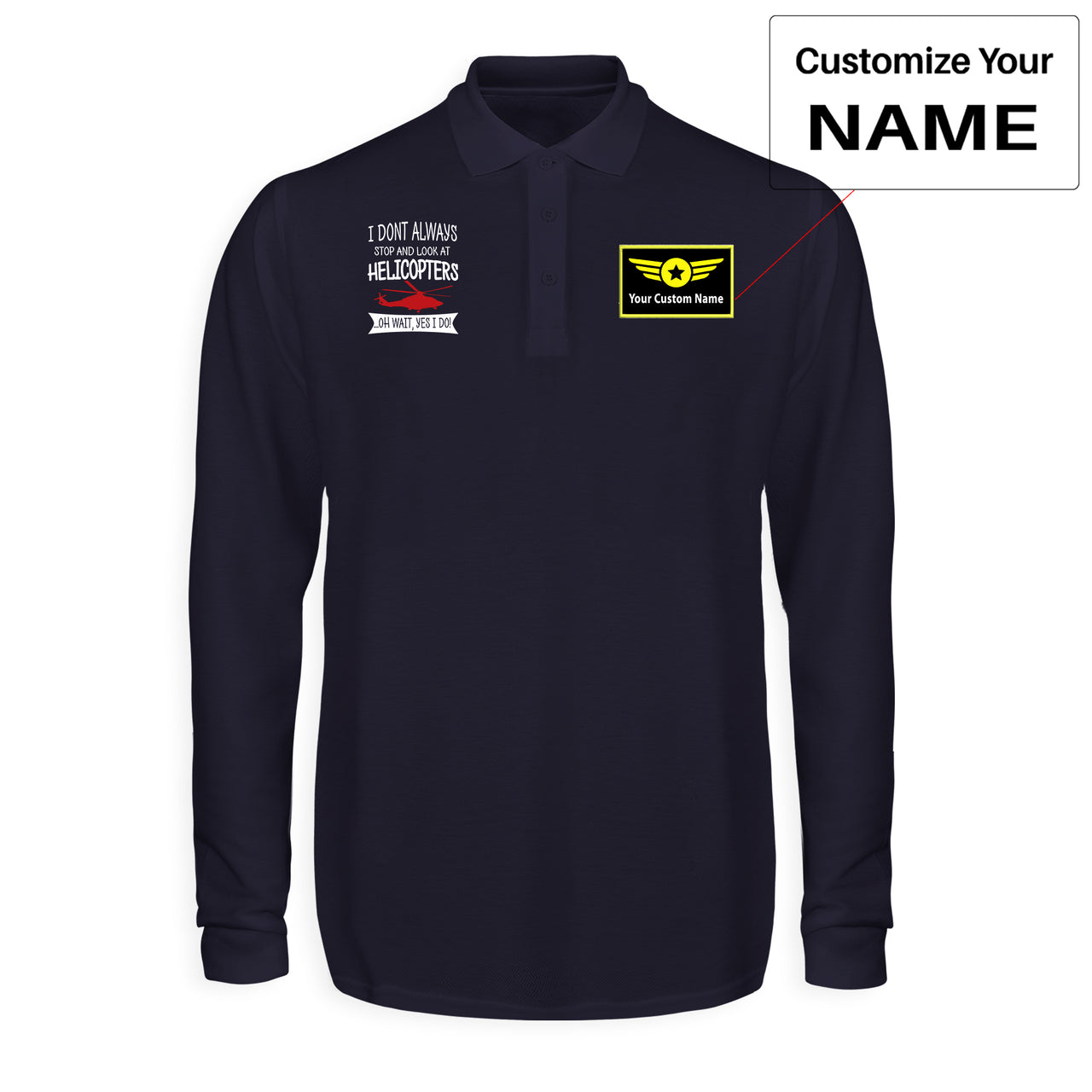 I Don't Always Stop and Look at Helicopters Designed Long Sleeve Polo T-Shirts