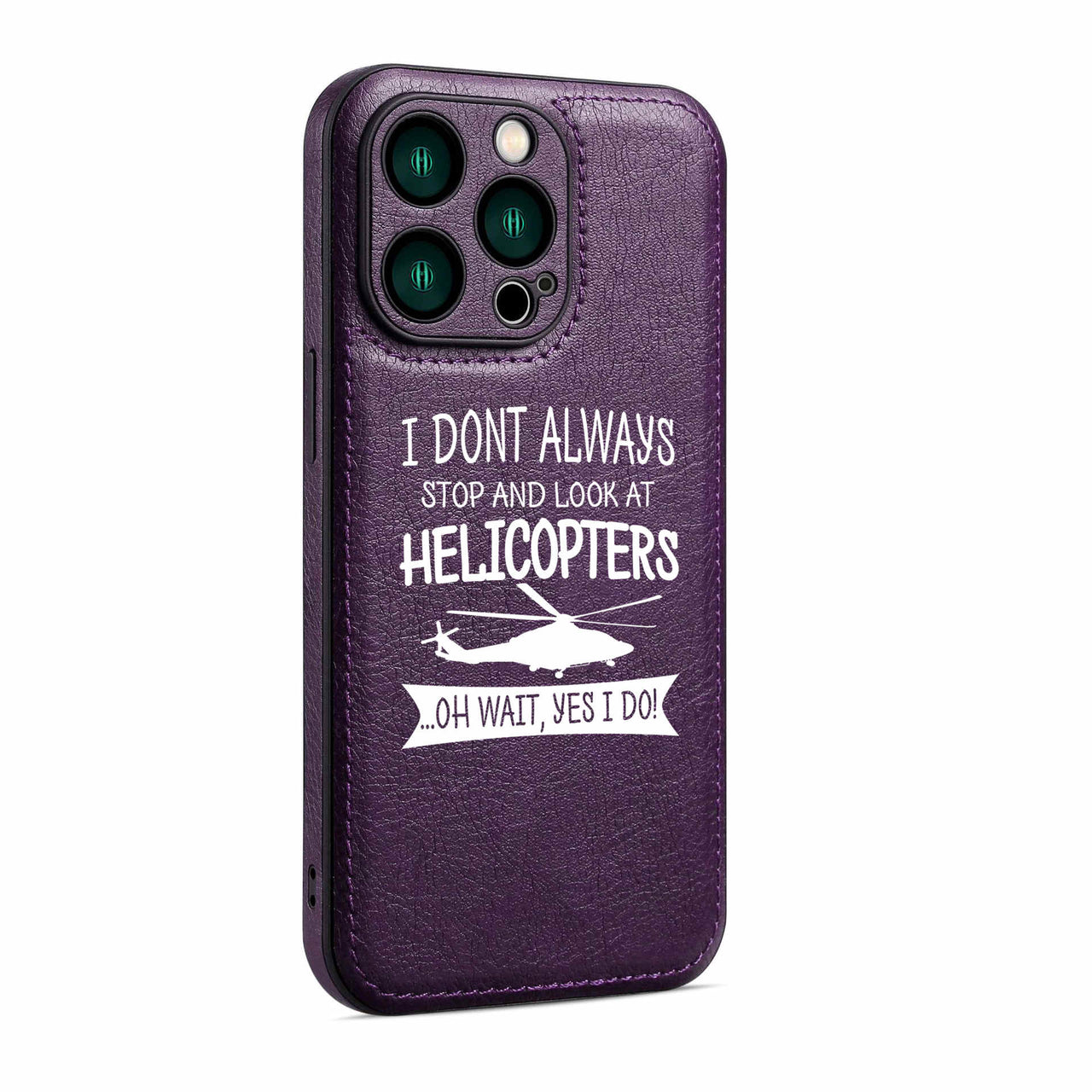 I Don't Always Stop and Look at Helicopters Designed Leather iPhone Cases