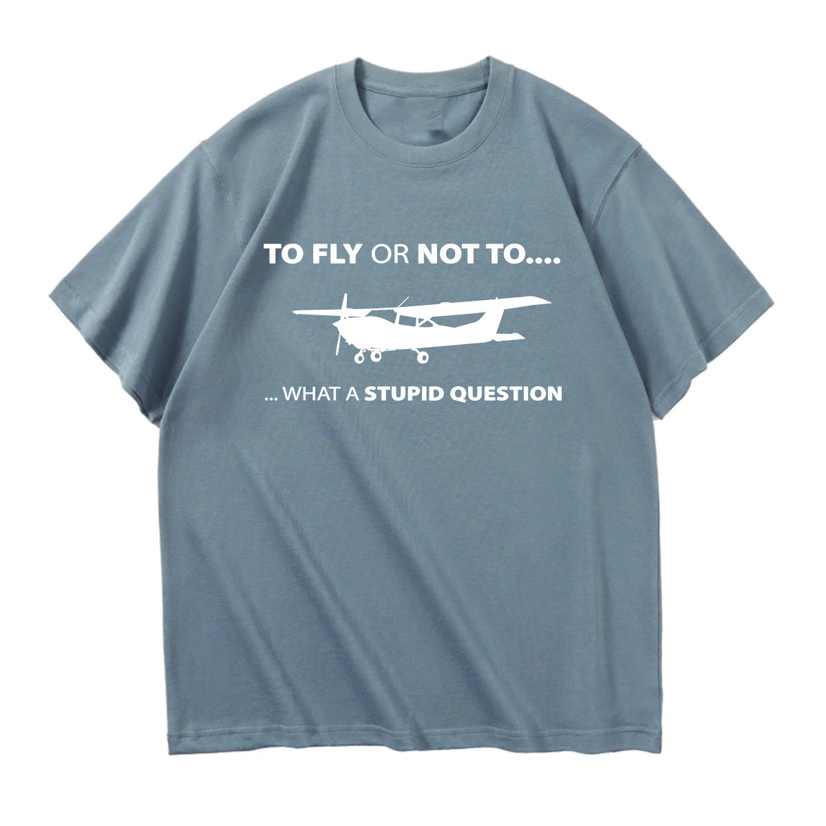 To Fly or Not To What a Stupid Question Designed Relax Fit T-Shirts