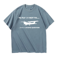 Thumbnail for To Fly or Not To What a Stupid Question Designed Relax Fit T-Shirts