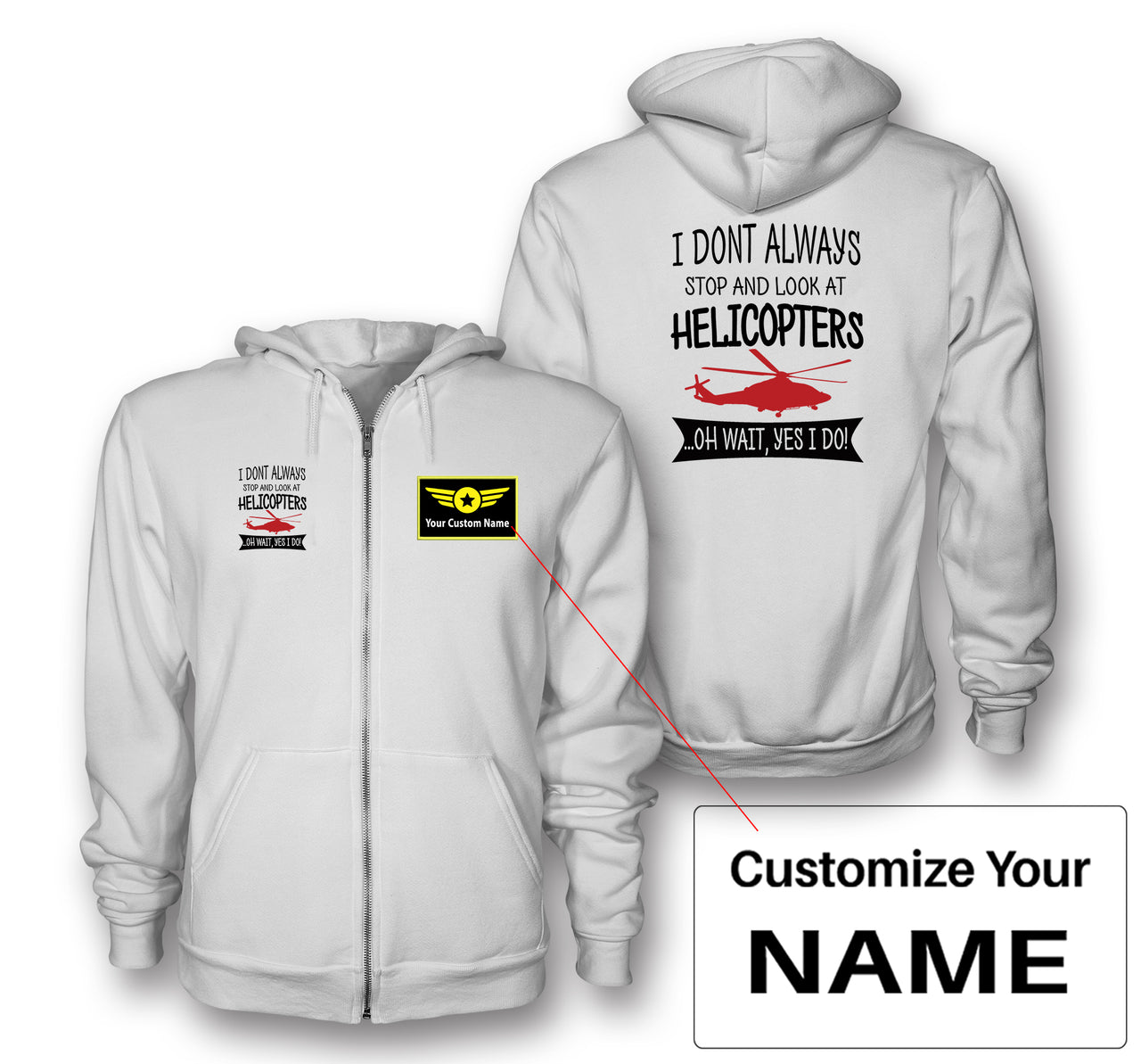 I Don't Always Stop and Look at Helicopters Designed Zipped Hoodies