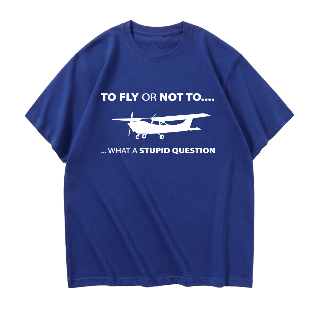 To Fly or Not To What a Stupid Question Designed Relax Fit T-Shirts