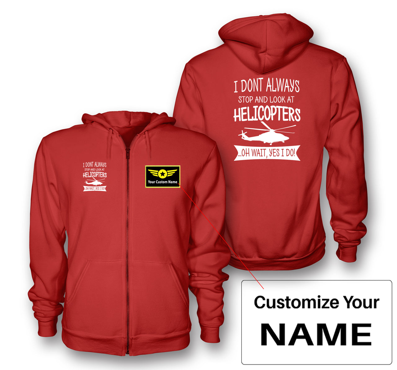 I Don't Always Stop and Look at Helicopters Designed Zipped Hoodies