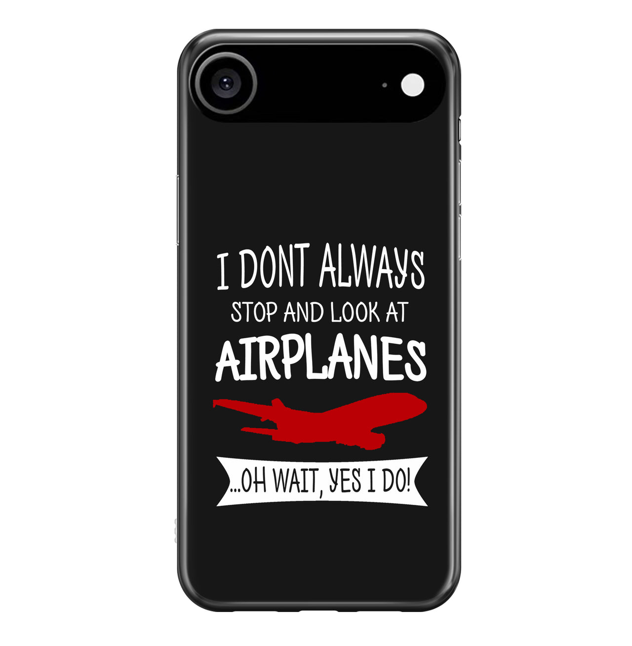 I Don't Always Stop and Look at Airplanes Designed iPhone Cases