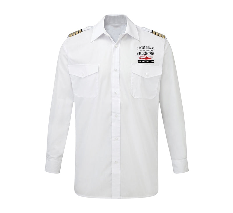 I Don't Always Stop and Look at Helicopters Designed Long Sleeve Pilot Shirts