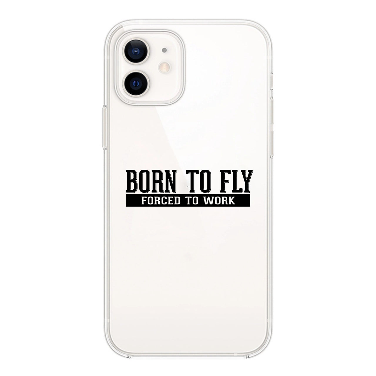 Born To Fly Forced To Work Designed Transparent Silicone iPhone Cases
