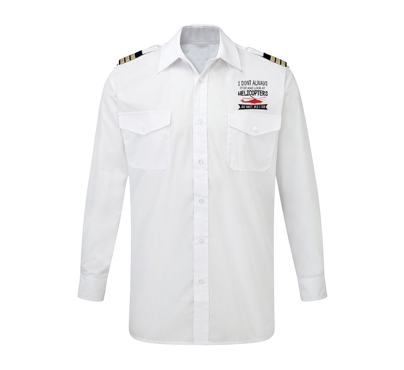 I Don't Always Stop and Look at Helicopters Designed Long Sleeve Pilot Shirts