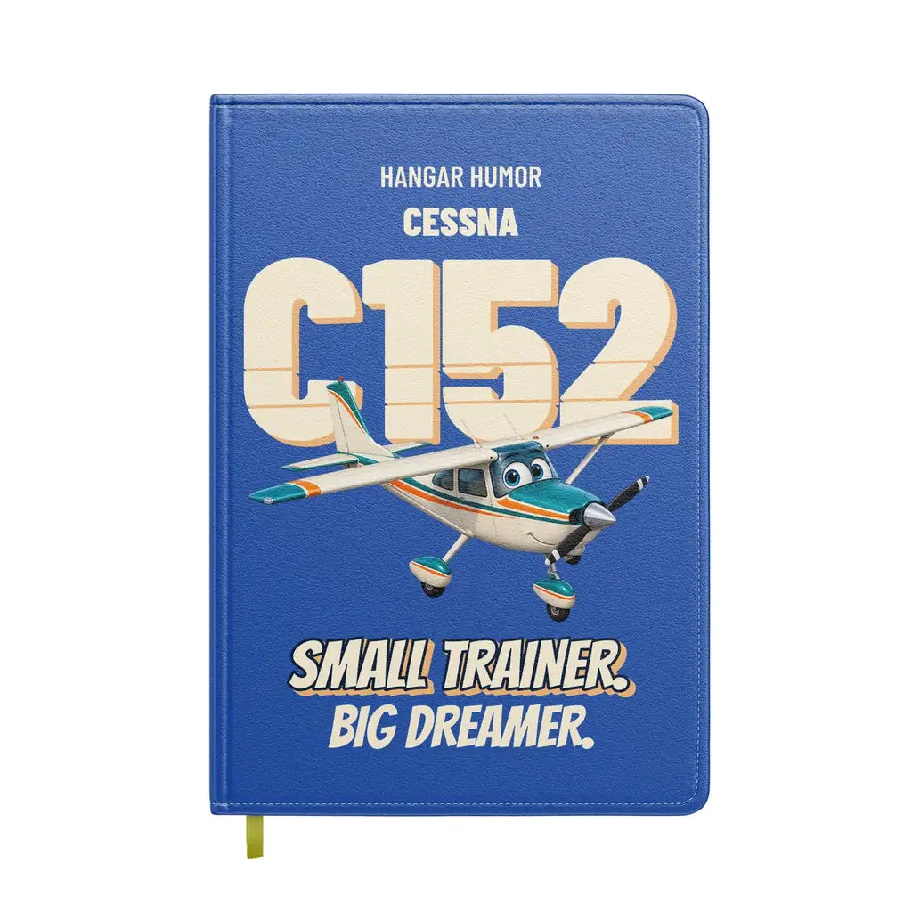 Cessna 152 - Small trainer. Big dreamer. design on blue notebook