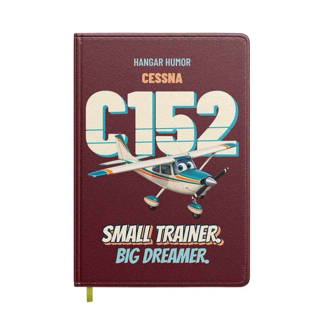 Cessna 152 - Small trainer. Big dreamer. design on dark red notebook