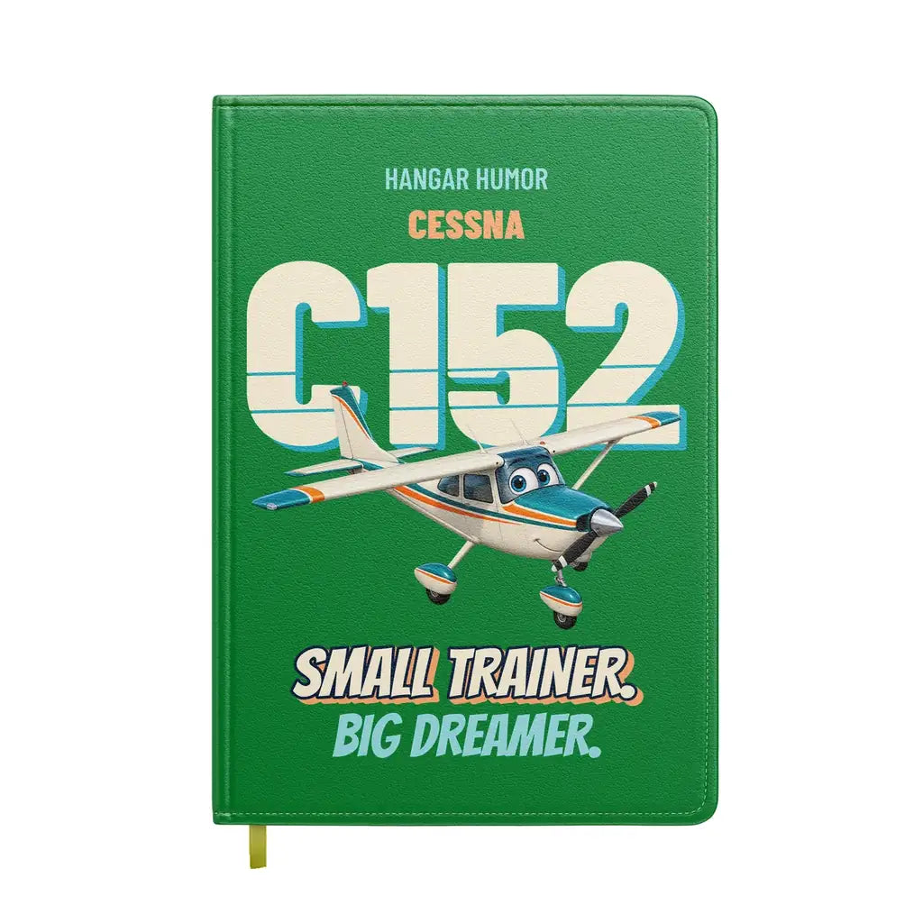 Cessna 152 - Small trainer. Big dreamer. design on green notebook