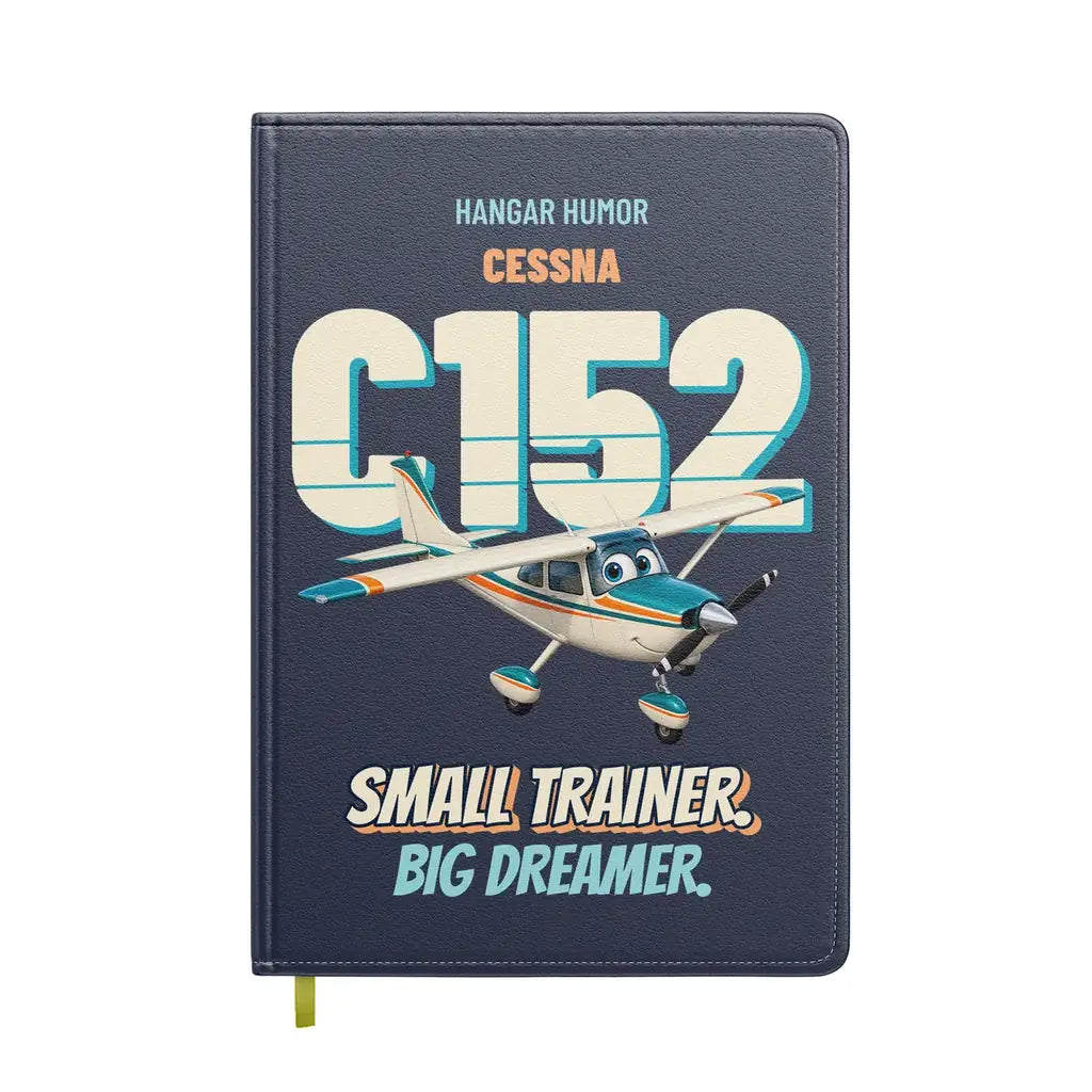 Cessna 152 - Small trainer. Big dreamer. design on navy blue notebook