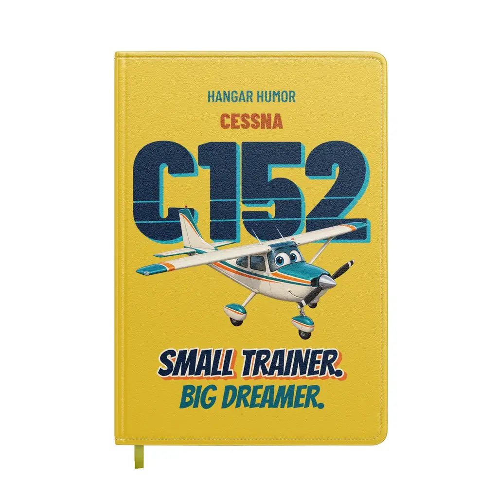 Cessna 152 - Small trainer. Big dreamer. design on yellow notebook