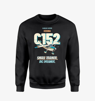 Cessna 152 - Small trainer. Big dreamer. design on black sweatshirt