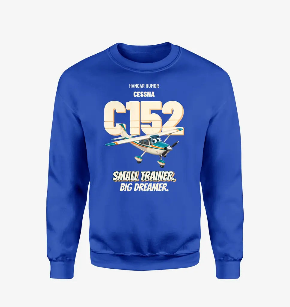 Cessna 152 - Small trainer. Big dreamer. design on blue sweatshirt