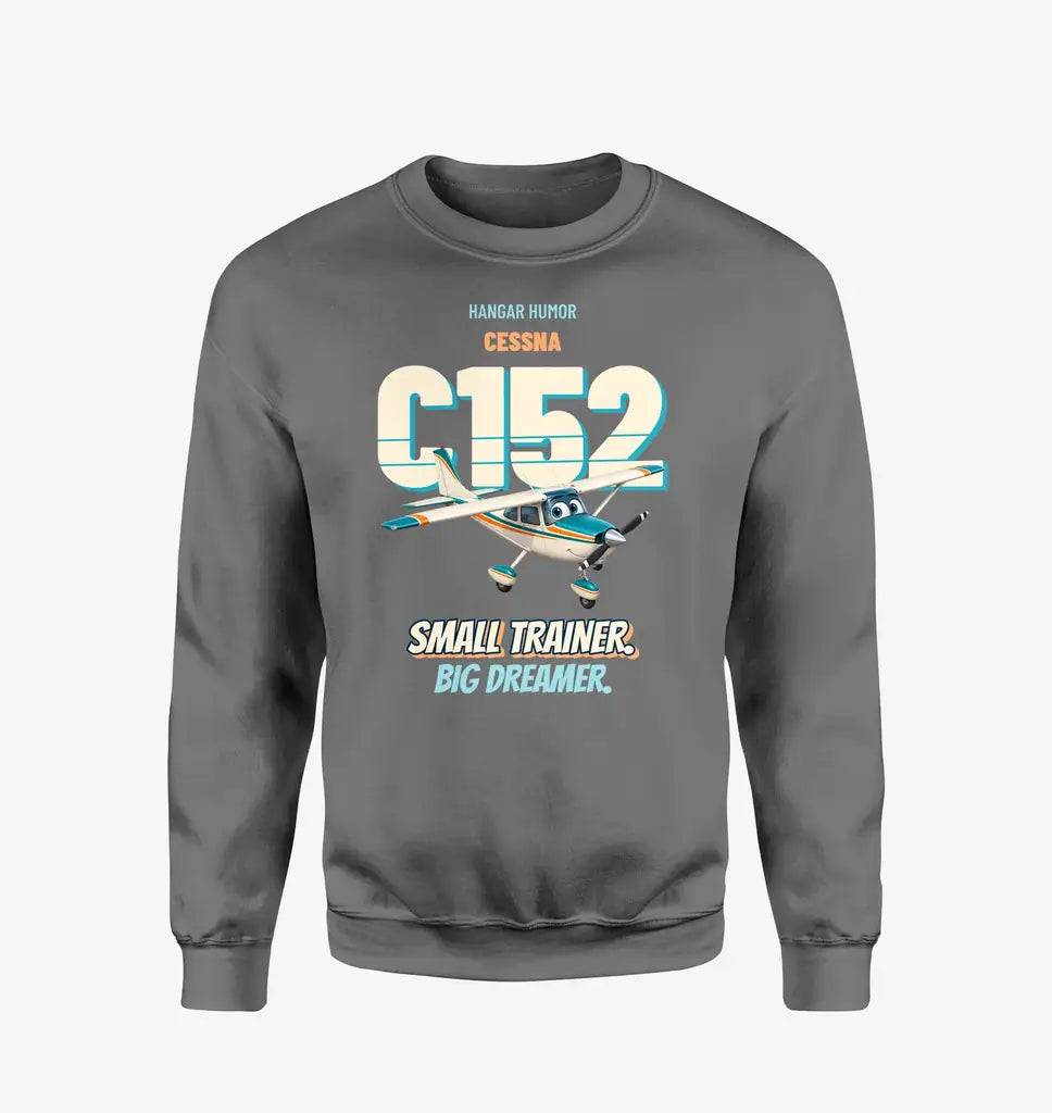 Cessna 152 - Small trainer. Big dreamer. design on gray sweatshirt