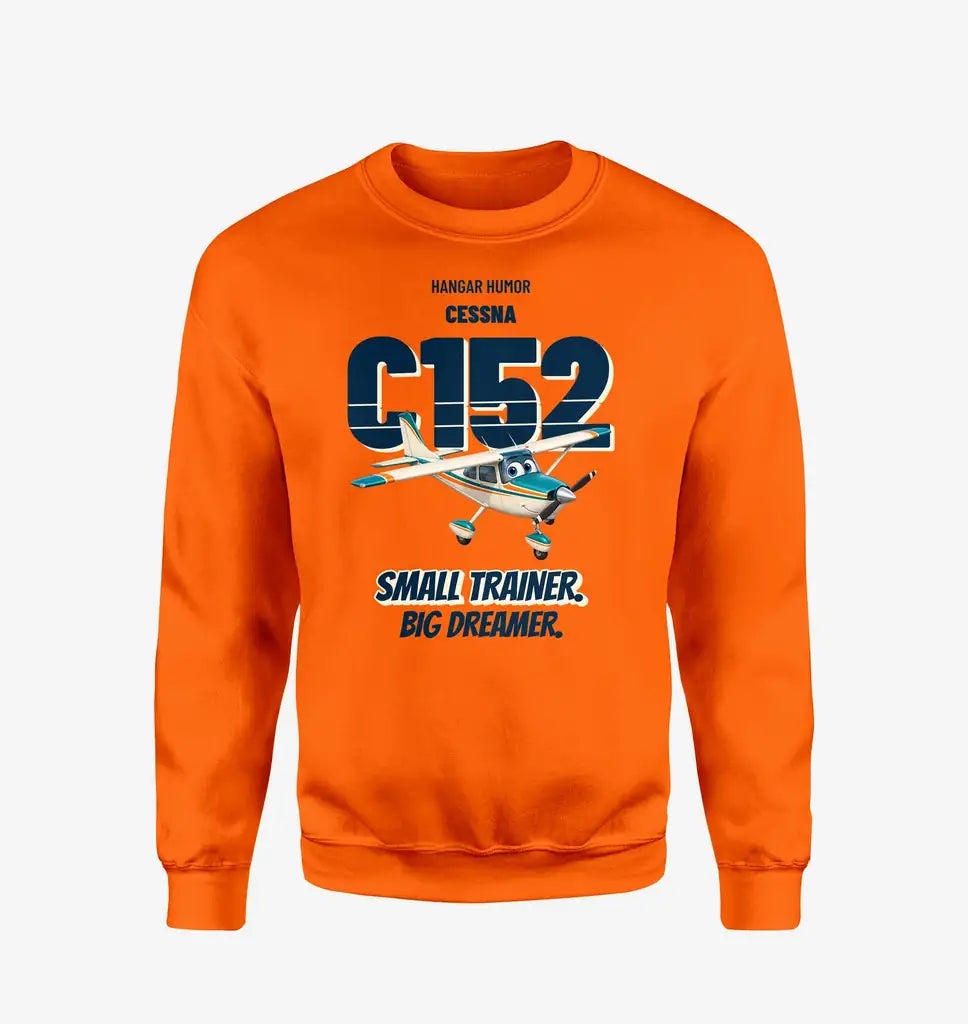 Cessna 152 - Small trainer. Big dreamer. design on orange sweatshirt