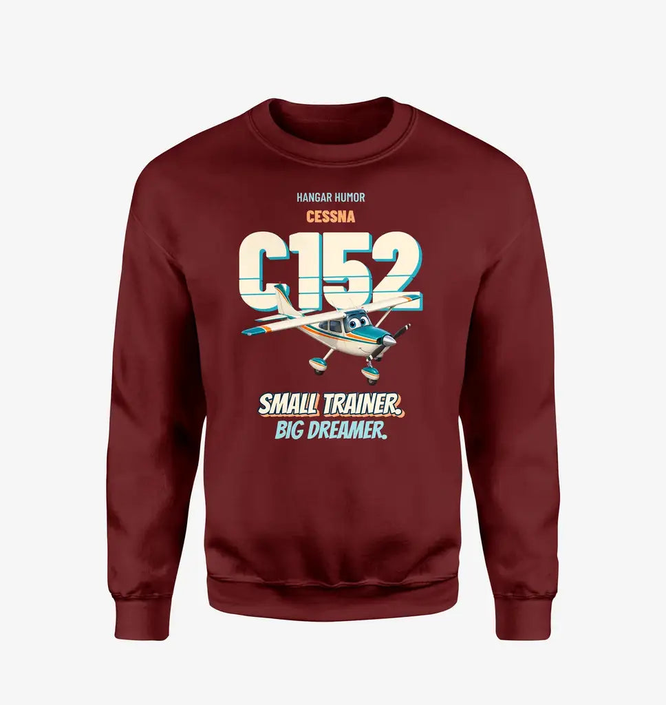 Cessna 152 - Small trainer. Big dreamer. design on wine red sweatshirt