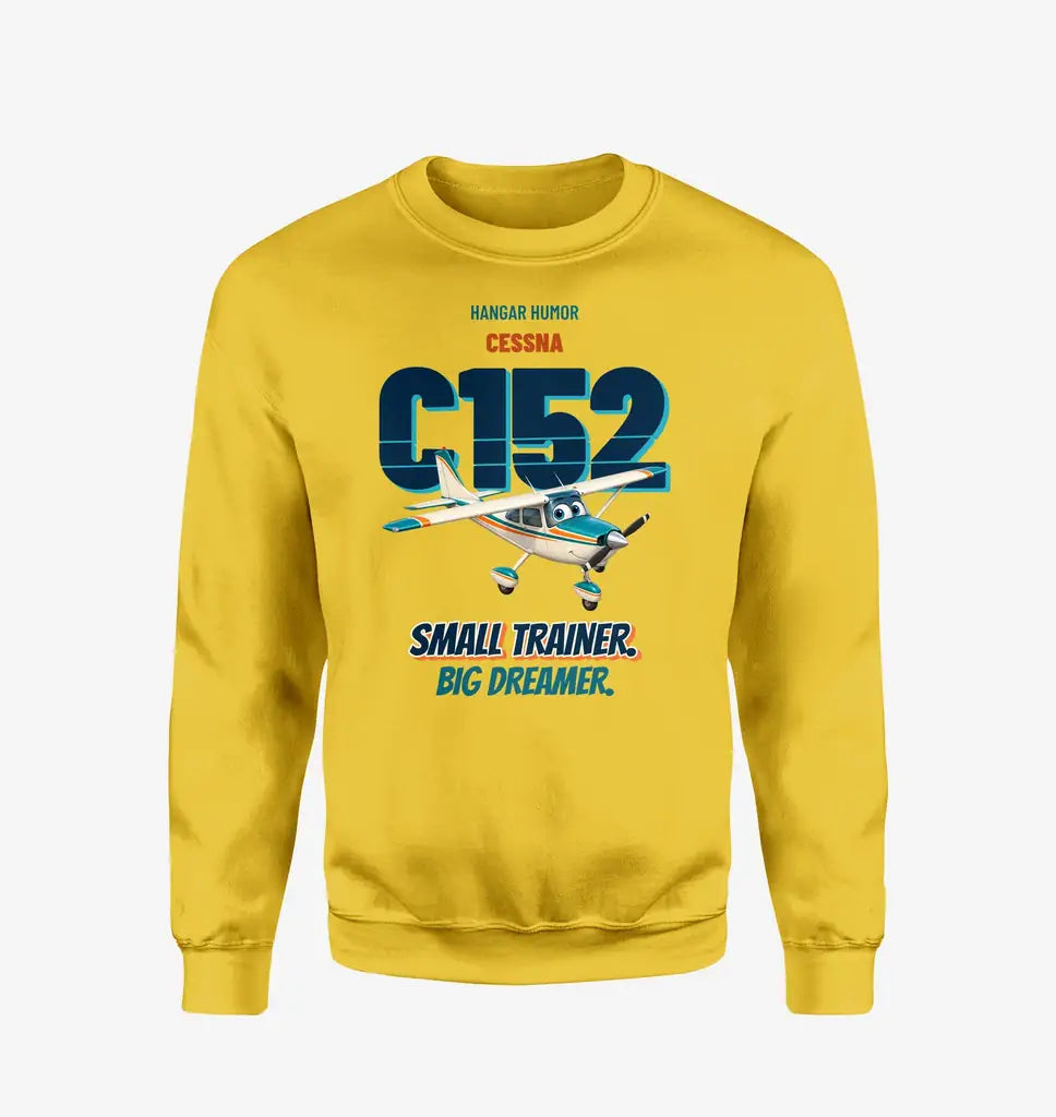Cessna 152 - Small trainer. Big dreamer. design on yellow sweatshirt