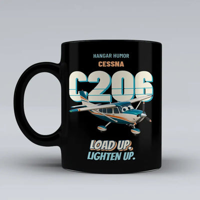 Cessna 206 Stationair - Load up. Lighten up. design on black ceramic mug