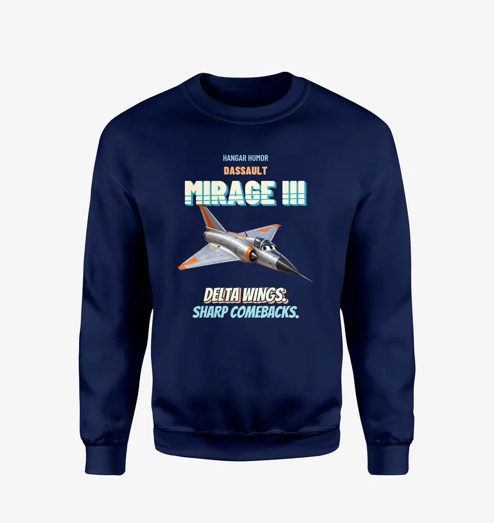 Dassault Mirage IIIC - Delta wings. Sharp comebacks. design on navy blue sweatshirt