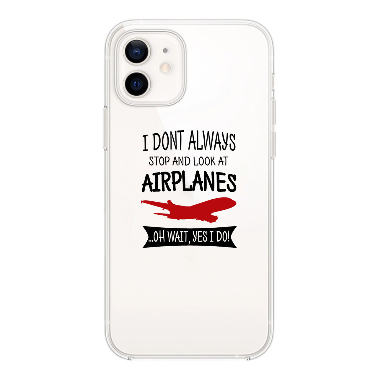 I Don't Always Stop and Look at Airplanes Designed Transparent Silicone iPhone Cases