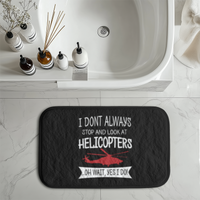Thumbnail for I Don't Always Stop and Look at Helicopters Designed Bath Mats