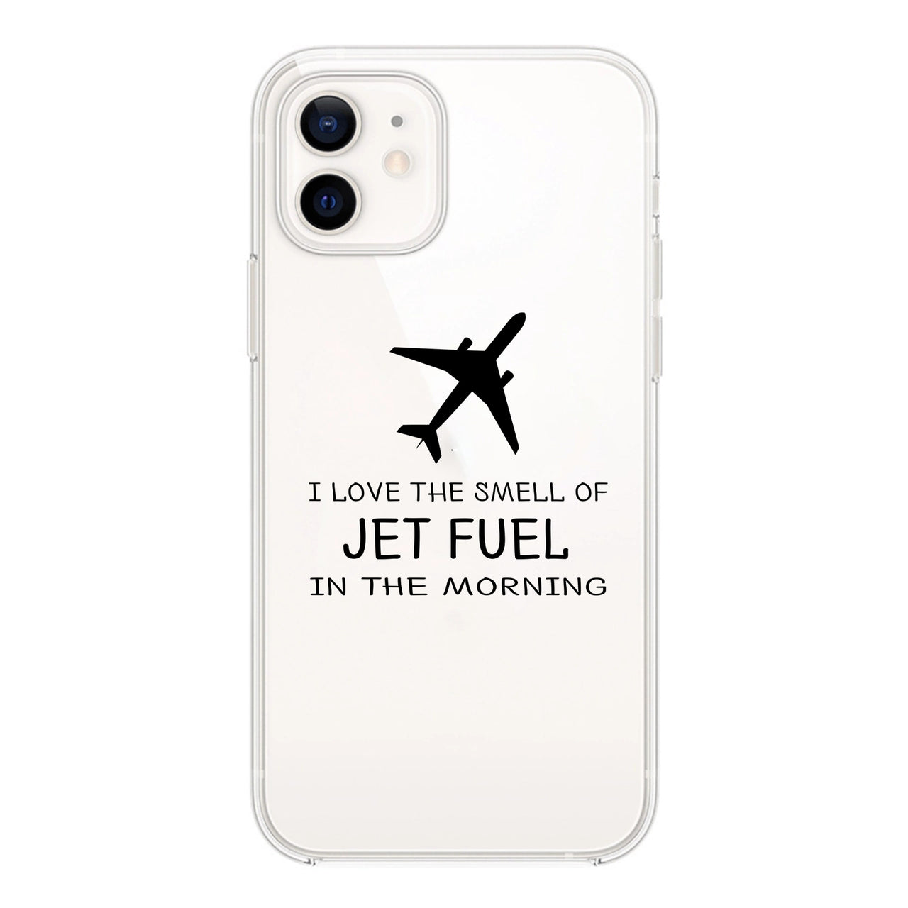 I Love The Smell Of Jet Fuel In The Morning Designed Transparent Silicone iPhone Cases