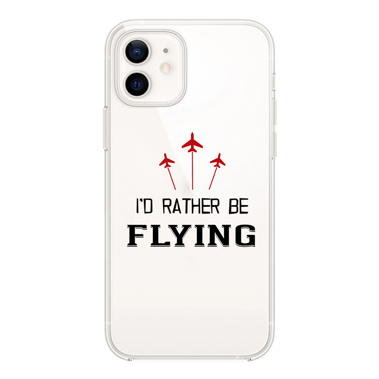 I'D Rather Be Flying Designed Transparent Silicone iPhone Cases