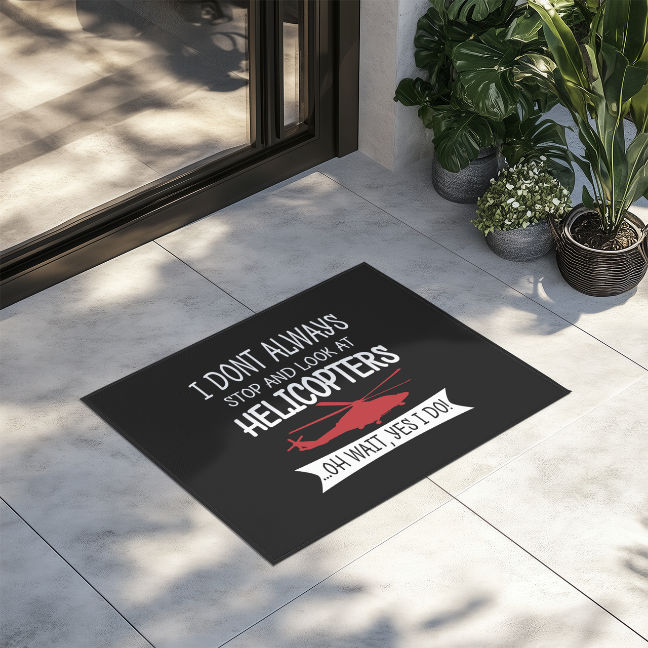 I Don't Always Stop and Look at Helicopters Designed Door Mats