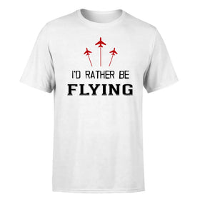Single-Side Printing — I'd Rather Be Flying Double-Side T-Shirt
