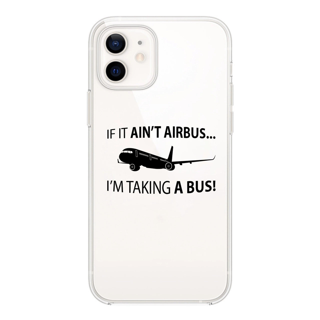 If It Ain't Airbus I'm Taking A Bus Designed Transparent Silicone iPhone Cases