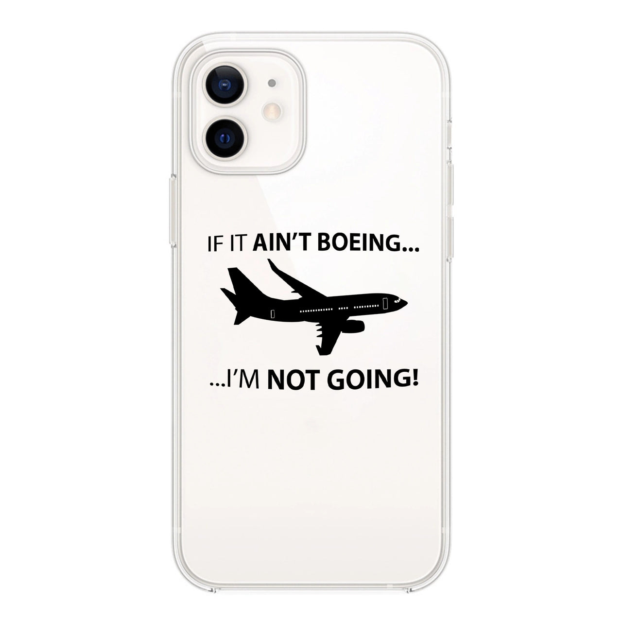 If It Ain't Boeing I'm Not Going! Designed Transparent Silicone iPhone Cases