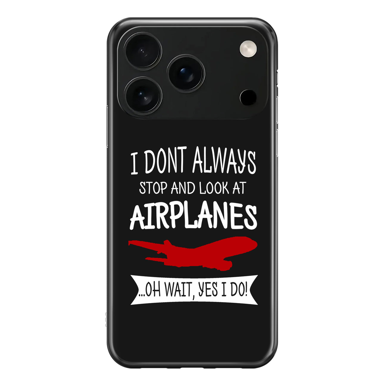I Don't Always Stop and Look at Airplanes Designed iPhone Cases