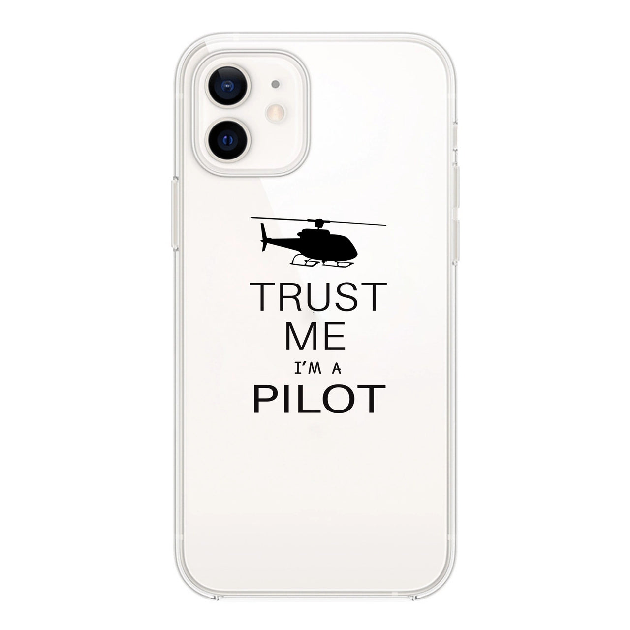 Trust Me I'm a Pilot (Helicopter) Designed Transparent Silicone iPhone Cases