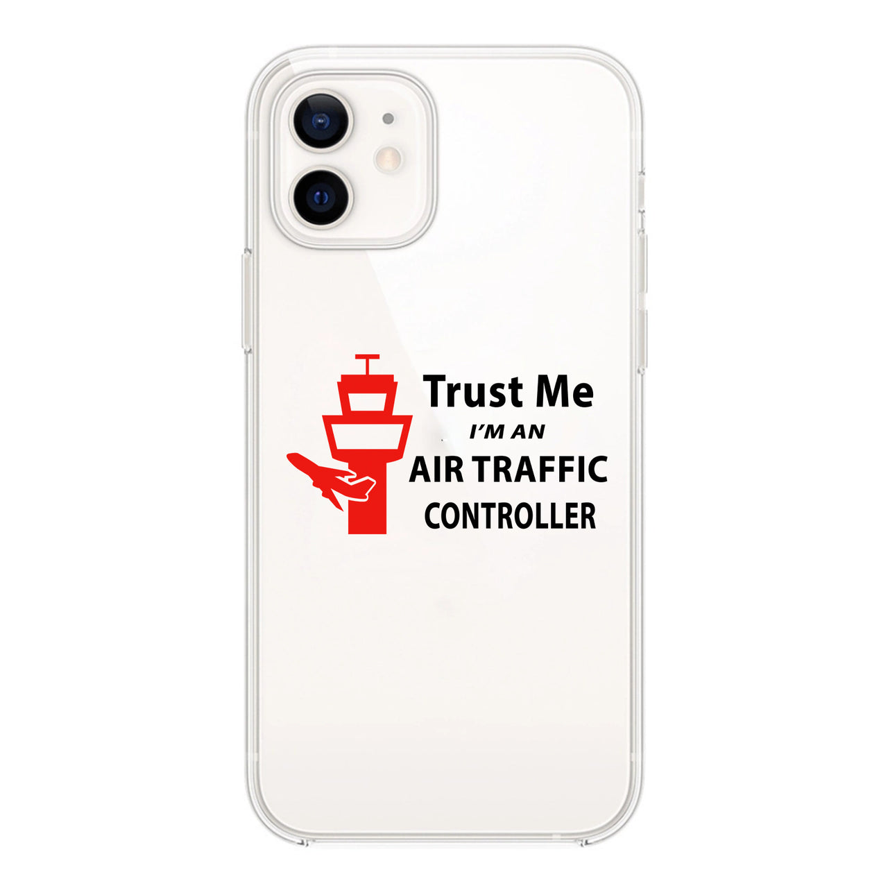 Trust Me I'm an Air Traffic Controller Designed Transparent Silicone iPhone Cases