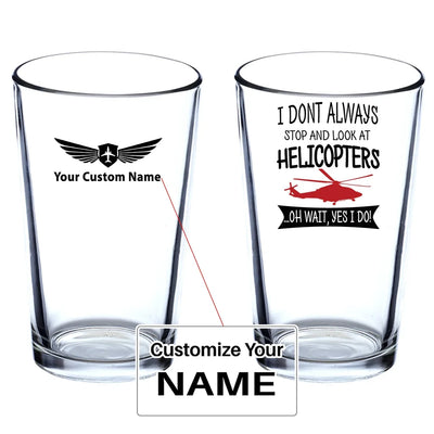I Don't Always Stop and Look at Helicopters Beer & aviation design on beer water glass, versatile drinkware.